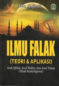 Image of Ilmu Falak (Teori Dan Aplikasi) Arah Qiblat, Awal Waktu Dan Awal Tahun (Hisab Kontemporer)