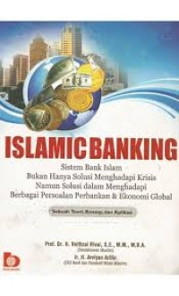 Image of Islamic Banking: Sistem Bank Islam Bukan Hanya Solusi Menghadapi Krisis Namun Solusi Dalam Menghadapi Berbagai Persoalan Perbank & Ekonomi Global