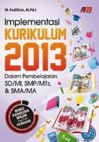 Image of Implementasi Kurikulum 2013 Dalam Pembelajaran SD/MI, SMP/MTs, SMA/MA