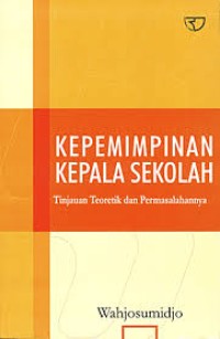 Image of KEPEMIMPINAN KEPALA SEKOLAH : Tinjauan Teoretik dan Permasalahannya