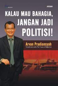 Image of Kalau Mau Bahagia Jangan Jadi Politisi!