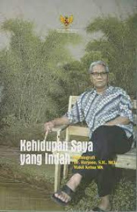 Image of Kehidupan saya yang indah (Otobiografi Dr. Harjono, S.H., MCL Wakil Ketua MK)
