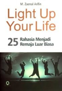 Image of Light Up Your Life 25 Rahasia Menjadi Remaja Luar Biasa
