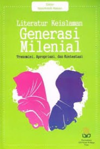 Image of Literatur Keislaman Generasi Milenial: Transmisi, Apropriasi, dan Kontestasi