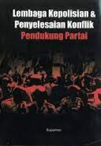 Image of Lembaga Kepolisian & Penyelesaian Konflik Pendukung Partai