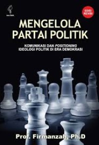 Image of Mengelola Partai Politik: Komunikasi Dan Positioning Ideologi Politik Di Era Demokrasi
