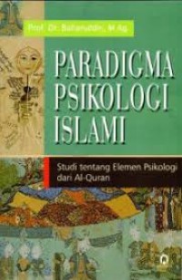 Image of Paradigma Psikologi Islami Studi Tentang Elemen Psikologi Dari Al-Quran