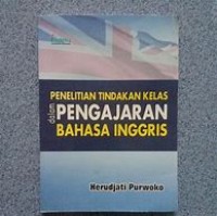 Image of PENELITIAN TINDAKAN KELAS DALAM PENGAJARAN BAHASA INGGRIS