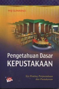 Image of Pengetahuan Dasar Kepustakaan Sisi Penting Perpustakaan Dan Pustakawan