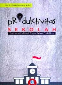 Image of Produktivitas Sekolah: teori Untuk Praktik di Tingkat Satuan pendidikan