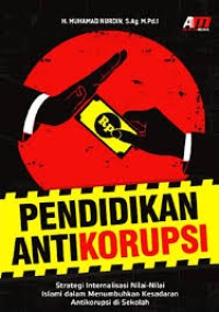 Image of Pendidikan Anti Korupsi (Strategi Internalisasi Nilai-Nilai Islami Dalam Menumbuhkan Kesadaran Antikorupsi Di Sekolah)