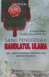Image of Sang Penggerak Nahdlatul Ulama KH. Abdul Wahab Chasbullah Sebuah Biografi