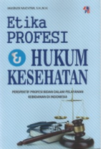 Image of Etika Profesi & Hukum Kesehatan : Perspektif Profesi Bidan Dalam Pelayanan Kebidanan di Indonesia