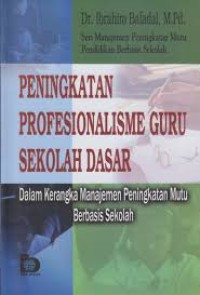 Image of Seri Manajemen Peningkatan Mutu Pendidikan Berbasis Sekolah Peningkatan Profesionalisme Guru Sekolah Dasar Dalam Kerangka Manajemen Peningkatan Mutu Berbasis Sekolah