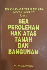 Image of Undang-Undang Republik Indonesia Nomor 21 Tahun 1997 tentang Bea Perolehan Hak atas Tanah dan Bangunan