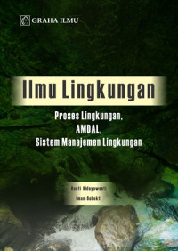 Image of Ilmu Lingkungan : Proses Lingkungan, AMDAL, SIstem Manajemen Lingkungan