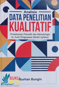 Image of Analisis Data Penelitian Kualitatif : Pemahaman Filosofis dan Metodologis ke Arah Penguasaan Model Aplikasi