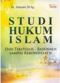 Image of Studi Hukum Islam Dari Tekstualis - Rasionalis Sampai Rekonsiliatif