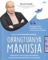 Image of Orangtuanya Manusia : Melejitkan Potensi Dan Kecerdasan Dengan Menghargai Fitrah Setiap Anak