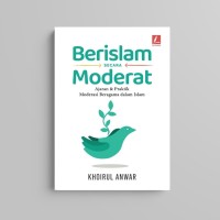Image of Berislam Secara Moderat : Ajaran & praktik moderasi beragama dalam islam