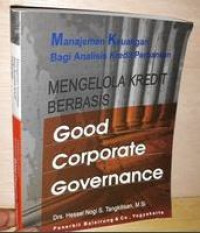 Image of Manajemen Keuangan Bagi Analisis Keuangan Kredit Perbankan: Mengelola Kredit Berbasis Good Corporate Governance