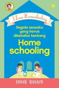 Image of I love Homeschooling : Segala Sesuatu yang harus diketahui tentang Homeschooling