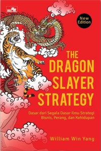 Image of The Dragon Slayer Strategy: Dasar dari Segala Dasar Ilmu Strategi Bisnis, Perang, dan Kehidupan