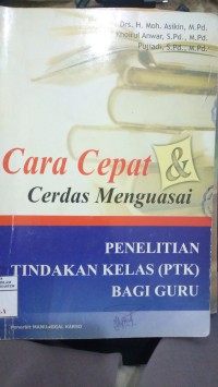Image of Cara Cepat dan Cerdas Menguasai : Penelitian Tindakan Kelas Bagi Guru