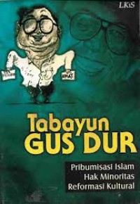 Image of Tabayun Gus Dur : Pribumisasi Islam, Hak Minoritas, Reformasi Kultural