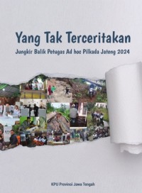 Image of Yang Tak Terceritakan: Jungkir Balik Petugas Ad hoc Pilkada Jateng 2024