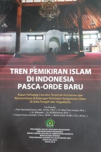 Image of Tren Pemikiran Islam di Indonesia Pasca-Orde Baru: Kajian Terhadap Literatur Terjemah Keislaman dan Konsumsinya di Kalangan Pemimpin Keagamaan Islam di Jawa Tengah dan Yogyakarta