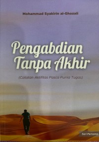 Image of Pengabdian Tanpa Akhir : Catatan Aktifitas Pasca Purna Tugas Seri Pertama