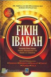 Image of Fikih Ibadah: Kumpulan Fatwa Lengkap Syaikh Muhammad bin Shalih Al-Utsaimi