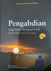 Image of Pengabdian Yang Tidak Mengenal Lelah : Catatan Aktifitas Pasca Purna Tugas  Seri Ketiga