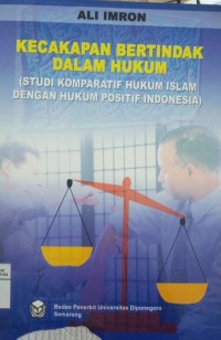 Image of Kecakapan Bertindak Dalam Hukum (Studi Komparatif Hukum Islam Denegan Hukum Positif Indonesia)