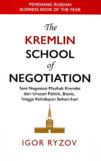 Image of The Kremlin Scholl of Negotiation: Seni Negosiasi Mazhab Kremlin dari Urusan Politik, Bisnis, Hingga Kehidupan Sehari-hari