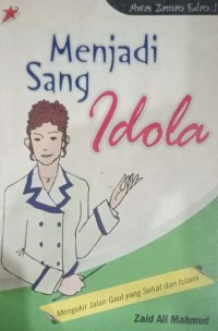 Image of Menjadi Sang Idola : Mengukir Jalan Gaul yang Sehat dan Islam