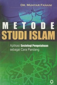 Image of Metode Studi Islam Aplikasi Sosiologi Pengetahuan Sebagai Cara Pandang