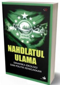 Image of Nahdlatul Ulama: Dinamika Ideologi Dan Politik Kenegaraan