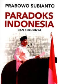 Image of Prabowo Subianto: Paradoks Indonesia Dan Solusinya
