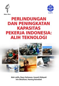 Image of Perlindungan dan peningkatan kapasitas pekerja Indonesia : alih teknologi