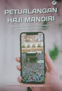 Image of Petualangan Haji Mandiri : Perancangan E-Haji Guide Sebagai Aplikasi Andrid Inovatif
