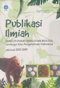 Image of Publikasi Ilmiah: Peneliti Pusat Penelitian Biologi Lembaga Ilmu Pengetahuan Indonesia (Abstrak 2010-2014)