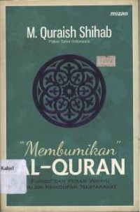 Image of Membumikan Al-Quran: Fungsi Dan Peran Wahyu Dalam Kehidupan Masyarakat