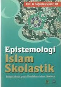 Image of Epistemologi Islam Skolastik Pengaruhnya Pada Pemikiran Islam Modern