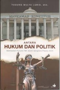 Image of Antara Hukum Dan Politik: Membedah Putusan MK Dalam Sengketa Pilpres 2024