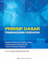 Image of Prinsip Dasar Pembangunan Kesehatan: bagian penting dari pemikiran dasar Pembangunan Kesehatan dari Sistem Kesehatan Nasional