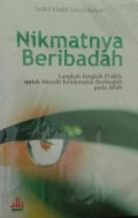 Image of Nikmatnya Beribadah : Langkah-langkah Praktis Untuk Meraih Kenikmatan Beribadah pada Allah