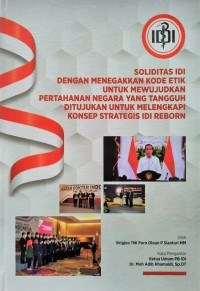 Image of Soliditas IDI Dengan Menegakkan Kode Etik Untuk Mewujudkan Pertahanan Negara Yang Tangguh Ditujukan Untuk Melengkapi Konsep Strategis IDI Reborn