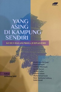 Image of Yang Asing Di Kampung Sendiri : Kudus Dalam Prosa Jurnalisme
